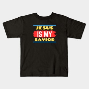 Jesus Is My Savior | Christian Saying Kids T-Shirt